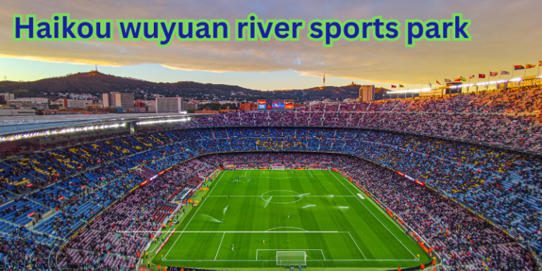 haikou wuyuan river sports park​